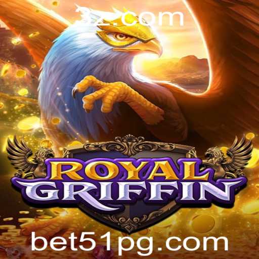 Descubra o Fascinante Mundo de RoyalGriffin com Bet51
